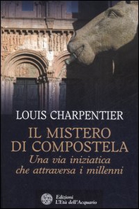 Il mistero di Compostela. Una via iniziatica che attraversa i millenni - Librerie.coop Il mistero di Compostela. Una via iniziatica che attraversa i millenni - Librerie.coop