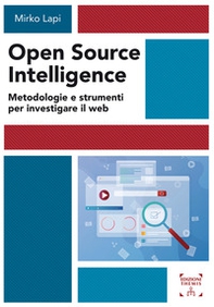 Open Source Intelligence. Metodologie e strumenti per investigare il web - Librerie.coop