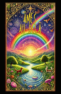 Âmes au-delà. Un voyage au pont de l'arc-en-ciel - Librerie.coop Âmes au-delà. Un voyage au pont de l'arc-en-ciel - Librerie.coop