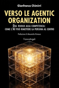 Verso le agentic organization. Dal ruolo alla competenza: come l'AI può rimettere la persona al centro - Librerie.coop