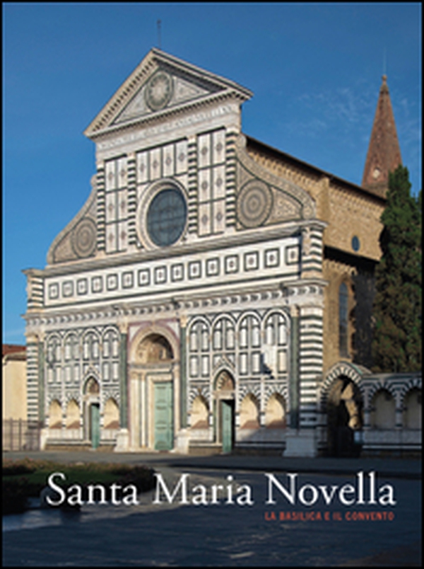 Santa Maria Novella. La basilica e il convento - Vol. 1 - Librerie.coop Santa Maria Novella. La basilica e il convento - Vol. 1 - Librerie.coop