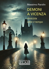 Demoni a Vicenza. Amicizia oltre il tempo - Librerie.coop