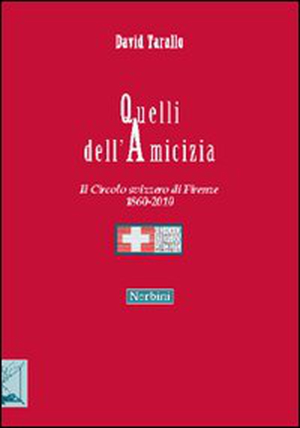 Quelli dell'amicizia. Il Circolo svizzero di Firenze 1860-2010 - Librerie.coop