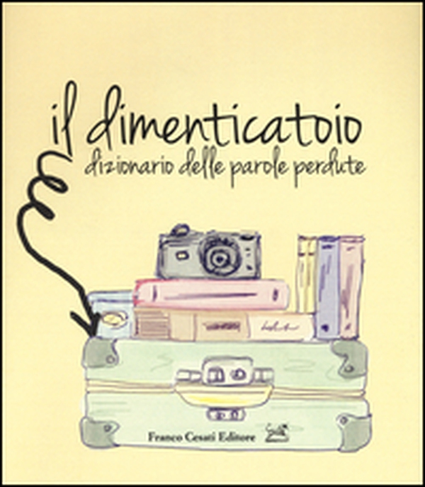 Il dimenticatoio. Dizionario delle parole perdute - Librerie.coop Il dimenticatoio. Dizionario delle parole perdute - Librerie.coop