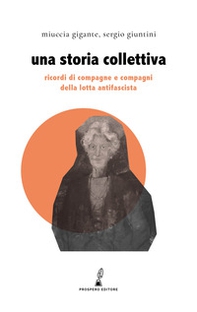 Una storia collettiva. Ricordi di compagne e compagni antifascisti - Librerie.coop
