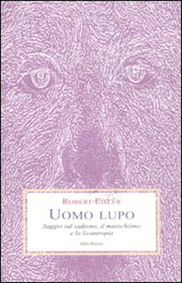 Uomo lupo. Saggio sul sadismo, il masochismo e la licantropia - Librerie.coop Uomo lupo. Saggio sul sadismo, il masochismo e la licantropia - Librerie.coop