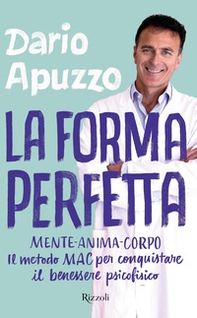 La forma perfetta. Mente-Anima-Corpo. Il metodo MAC per conquistare il benessere psicofisico - Librerie.coop