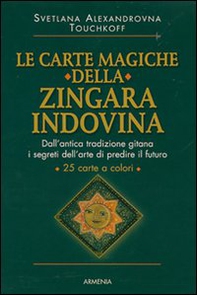 Le carte magiche della zingara indovina. Dall'antica tradizione gitana, i segreti dell'arte di predire il futuro - Librerie.coop
