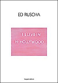 Ed Ruscha. I I-live in H-Hollywood. Ediz. italiana e inglese - Librerie.coop Ed Ruscha. I I-live in H-Hollywood. Ediz. italiana e inglese - Librerie.coop