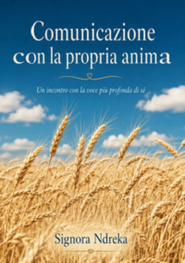 Comunicazione con la propria anima. Riflessioni sull'anima, la vita eterna e il dono del creatore - Librerie.coop