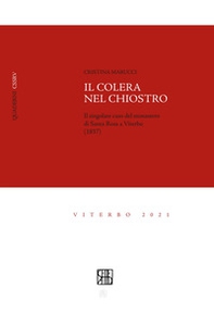 Il colera nel chiostro. Il singolare caso del monastero di Santa Rosa a Viterbo (1837) - Librerie.coop
