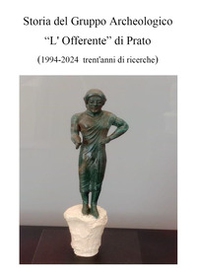 Storia del Gruppo Archeologico L'Offerente di Prato - Librerie.coop