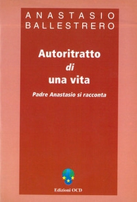 Autoritratto di una vita. Padre Anastasio si racconta - Librerie.coop