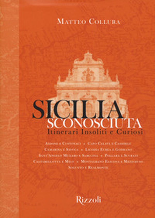 Sicilia sconosciuta. Itinerari insoliti e curiosi - Librerie.coop Sicilia sconosciuta. Itinerari insoliti e curiosi - Librerie.coop