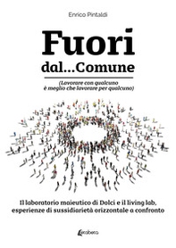 Fuori dal... Comune. (Lavorare con qualcuno è meglio che lavorare per qualcuno). Il laboratorio maieutico di dolci e il living lab, esperienze di sussidiarietà orizzontale a confronto - Librerie.coop