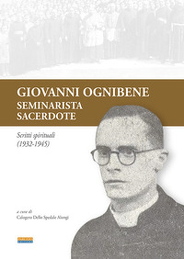 Giovanni Ognibene, seminarista-sacerdote. Scritti spirituali (1932-1945) - Librerie.coop
