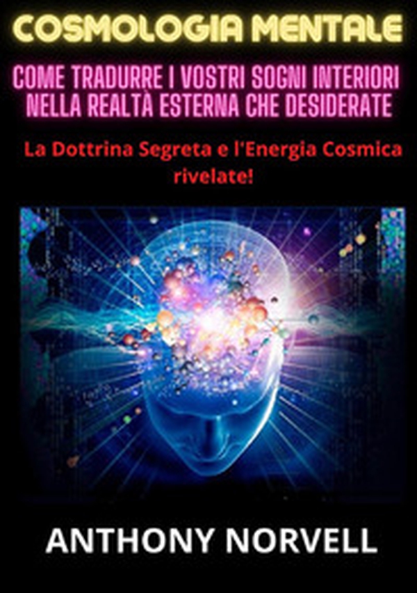 Cosmologia mentale. Come tradurre i vostri sogni interiori nella realtà esterna che desiderate - Librerie.coop Cosmologia mentale. Come tradurre i vostri sogni interiori nella realtà esterna che desiderate - Librerie.coop
