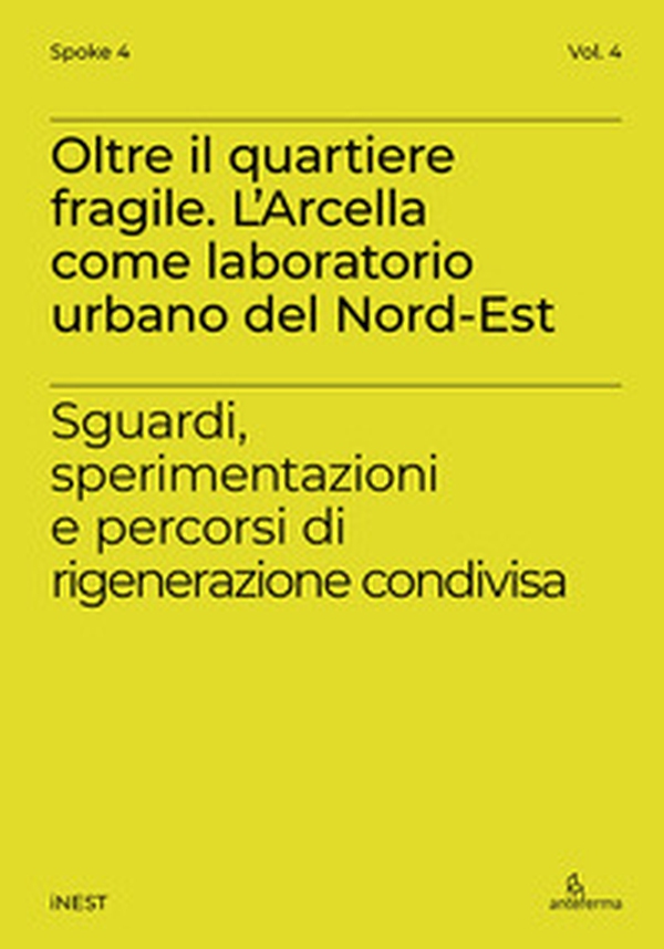 Oltre il quartiere fragile. L'Arcella come laboratorio urbano del Nord-Est. Sguardi, sperimentazioni e percorsi di rigenerazione condivisa - Librerie.coop