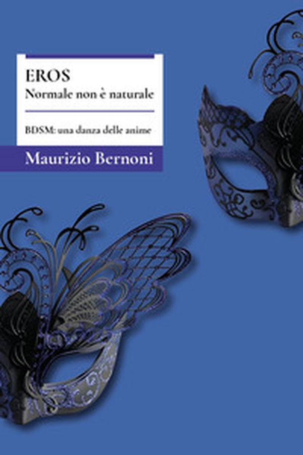 Eros. Normale non è naturale. BDSM: una danza delle anime - Librerie.coop Eros. Normale non è naturale. BDSM: una danza delle anime - Librerie.coop