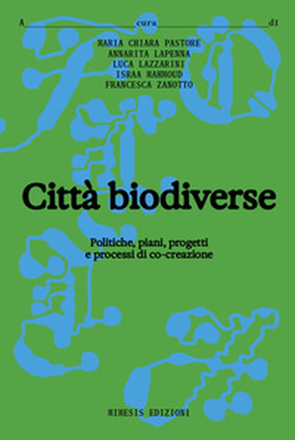 Città biodiverse. Politiche, piani progetti e processi di co-creazione - Librerie.coop Città biodiverse. Politiche, piani progetti e processi di co-creazione - Librerie.coop