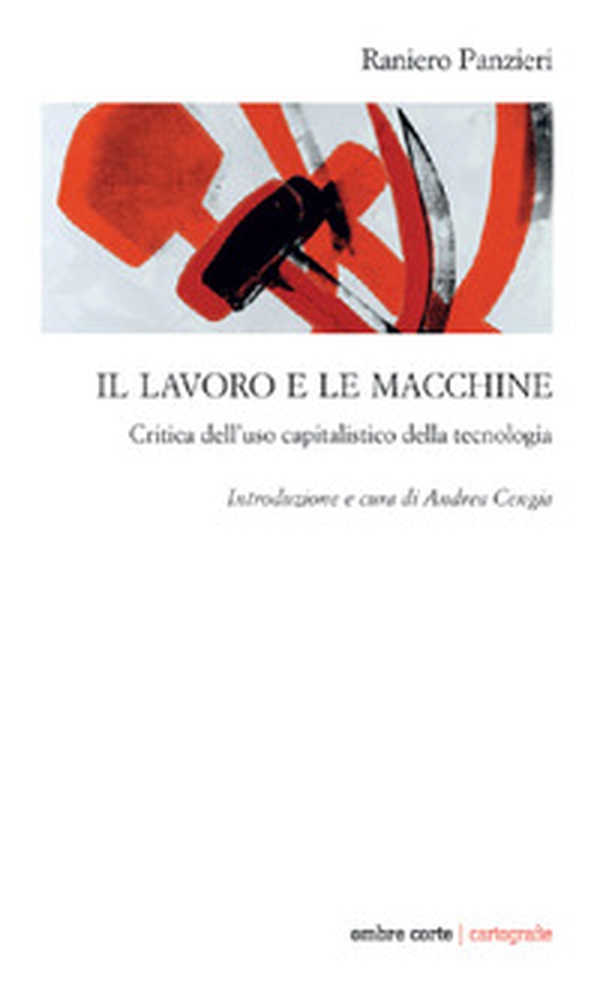 Il lavoro e le macchine. Critica dell'uso capitalistico della tecnologia - Librerie.coop Il lavoro e le macchine. Critica dell'uso capitalistico della tecnologia - Librerie.coop