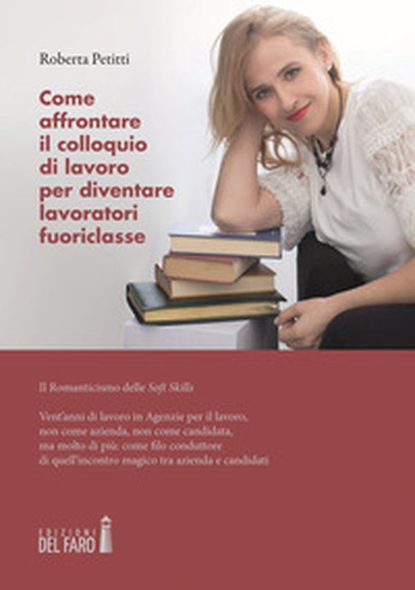 Come affrontare il colloquio di lavoro per diventare lavoratori fuoriclasse. Il romanticismo delle soft skills - Librerie.coop Come affrontare il colloquio di lavoro per diventare lavoratori fuoriclasse. Il romanticismo delle soft skills - Librerie.coop