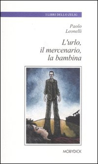 L'urlo, il mercenario, la bambina - Librerie.coop