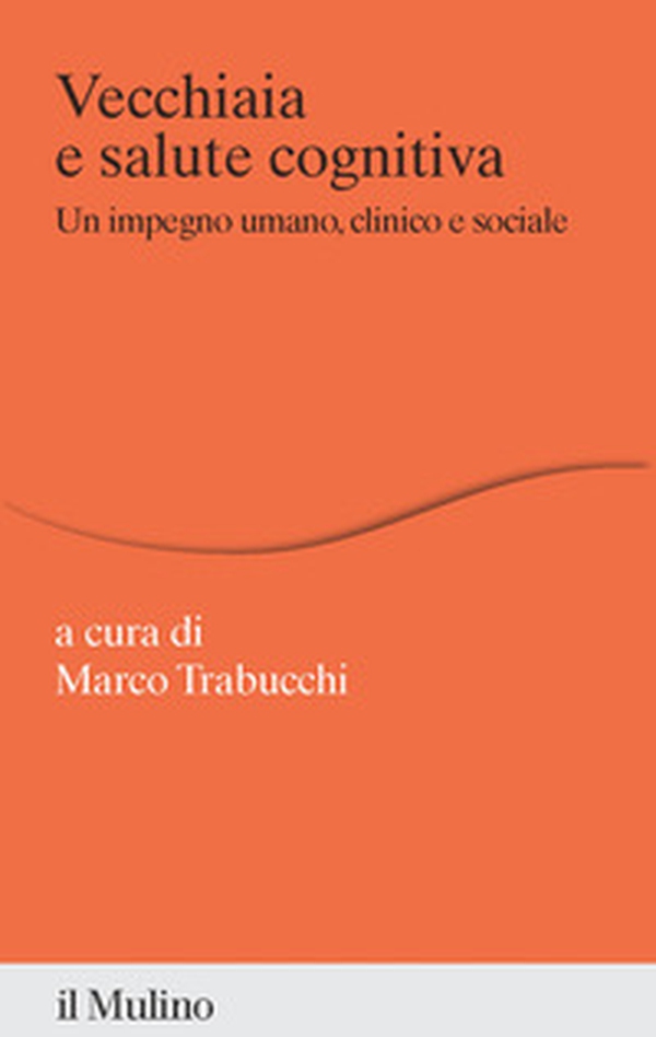 Vecchiaia e salute cognitiva. Un impegno umano, clinico e sociale - Librerie.coop Vecchiaia e salute cognitiva. Un impegno umano, clinico e sociale - Librerie.coop