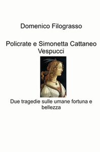Policrate e Simonetta Cattaneo Vespucci. Due tragedie sulle umane fortuna e bellezza - Librerie.coop