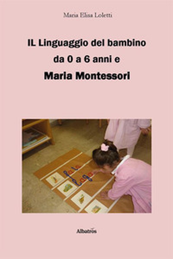 Il linguaggio del bambino da 0 a 6 anni e Maria Montessori - Librerie.coop Il linguaggio del bambino da 0 a 6 anni e Maria Montessori - Librerie.coop