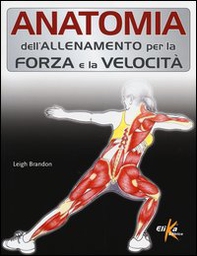 Anatomia dell'allenamento per la forza e la velocità - Librerie.coop Anatomia dell'allenamento per la forza e la velocità - Librerie.coop
