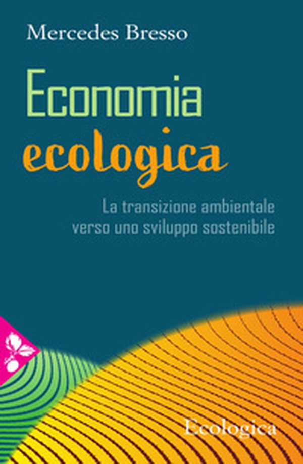 Economia ecologica. La transizione ambientale verso uno sviluppo sostenibile - Librerie.coop Economia ecologica. La transizione ambientale verso uno sviluppo sostenibile - Librerie.coop