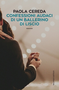 Confessioni audaci di un ballerino di liscio - Librerie.coop Confessioni audaci di un ballerino di liscio - Librerie.coop