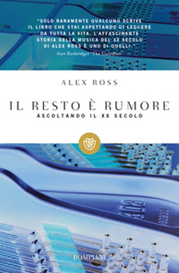 Il resto è rumore. Ascoltando il XX secolo - Librerie.coop Il resto è rumore. Ascoltando il XX secolo - Librerie.coop