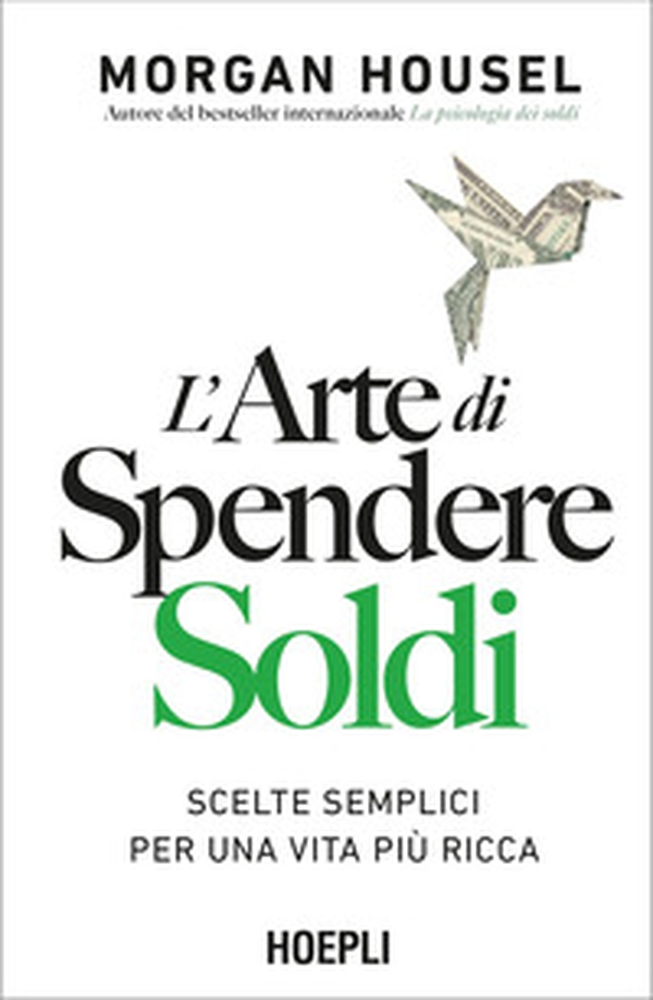 L'arte di spendere soldi. Scelte semplici per una vita più ricca - Librerie.coop