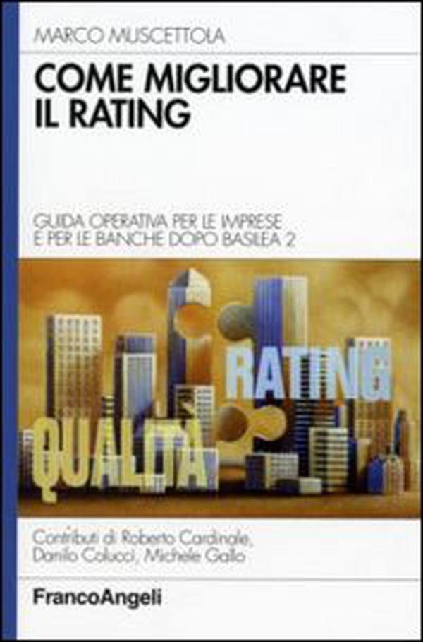 Come migliorare il rating. Guida operativa per le imprese e per le banche dopo Basilea 2 - Librerie.coop Come migliorare il rating. Guida operativa per le imprese e per le banche dopo Basilea 2 - Librerie.coop