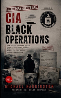 CIA black operations. The untold stories behind covert missions, hidden networks, assassination planning, and secret global operations - Librerie.coop