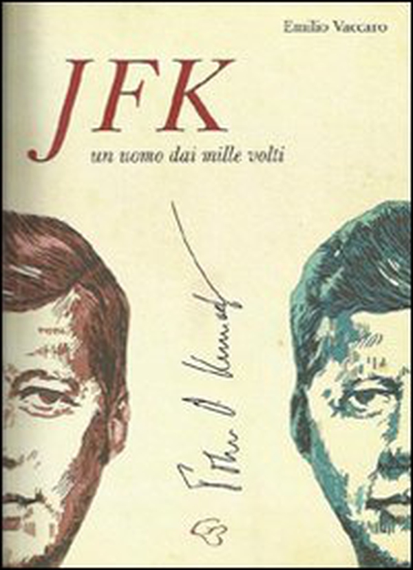 JFK. John Fitzgerald Kennedy. Un uomo dai mille volti - Librerie.coop