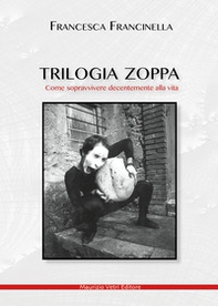 Trilogia zoppa. Come sopravvivere decentemente alla vita - Librerie.coop