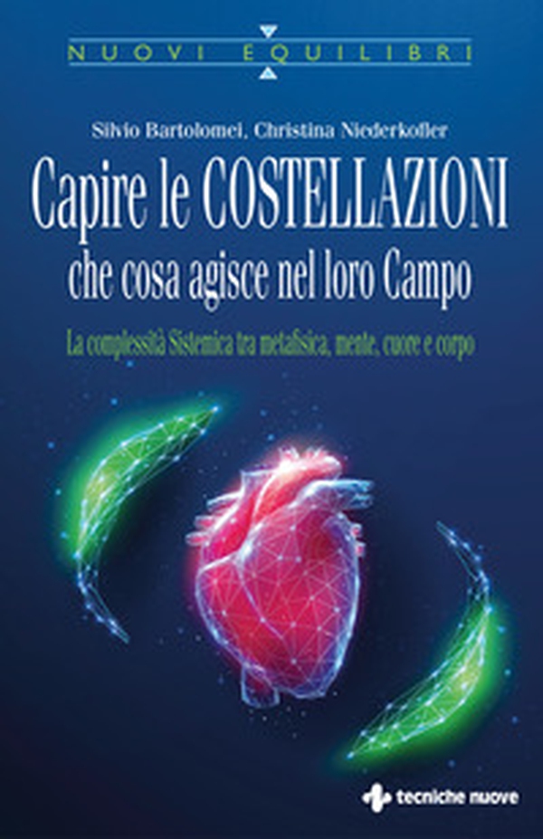 Capire le costellazioni. Che cosa agisce nel campo. La Complessità Sistemica tra metafisica, mente, cuore e corpo - Librerie.coop Capire le costellazioni. Che cosa agisce nel campo. La Complessità Sistemica tra metafisica, mente, cuore e corpo - Librerie.coop