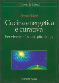 Cucina energetica e curativa. Per vivere più sani e più a lungo - Librerie.coop