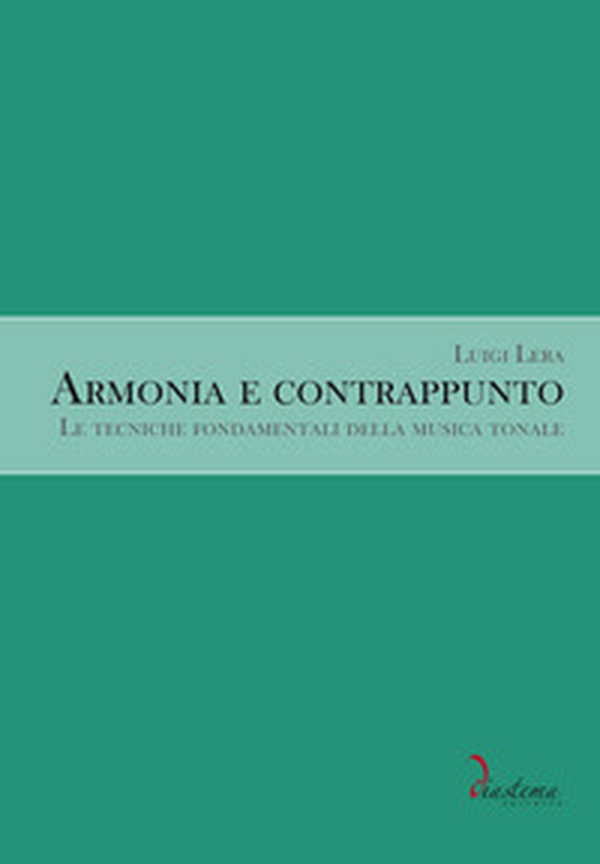 Armonia e contrappunto. Le tecniche fondamentali della musica tonale - Librerie.coop