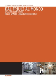 Dal Friuli al mondo. I valori identitari nello spazio linguistico globale - Librerie.coop