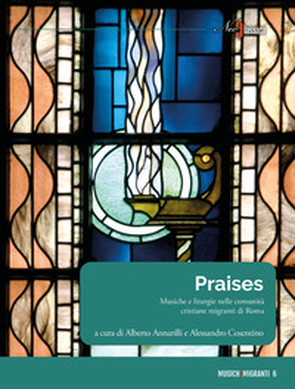Praises. Musiche e liturgie nelle comunità cristiane migranti di Roma - Librerie.coop Praises. Musiche e liturgie nelle comunità cristiane migranti di Roma - Librerie.coop