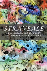 Straveale (sulla stravaganza, il surreale ed altre inaccettabili distopie) - Librerie.coop