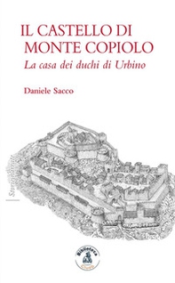 Il castello di Monte Copiolo. La casa dei duchi di Urbino - Librerie.coop Il castello di Monte Copiolo. La casa dei duchi di Urbino - Librerie.coop