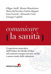 Comunicare la sanità. L'esperienza innovativa dell'Ordine dei Medici di Bari nel contesto europeo tra new media e nuovo ruolo delle istituzioni - Librerie.coop Comunicare la sanità. L'esperienza innovativa dell'Ordine dei Medici di Bari nel contesto europeo tra new media e nuovo ruolo delle istituzioni - Librerie.coop
