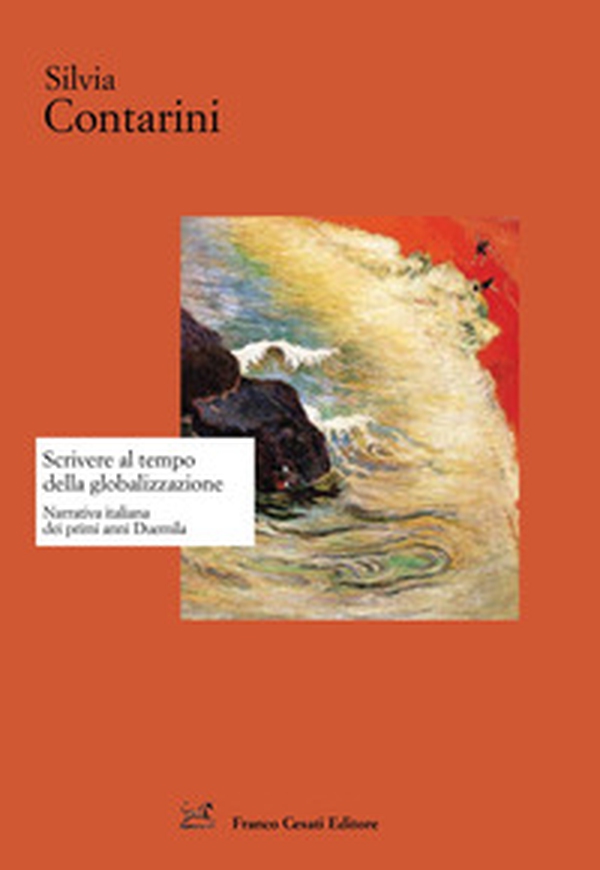 Scrivere al tempo della globalizzazione. Narrativa italiana dai primi anni Duemila - Librerie.coop Scrivere al tempo della globalizzazione. Narrativa italiana dai primi anni Duemila - Librerie.coop