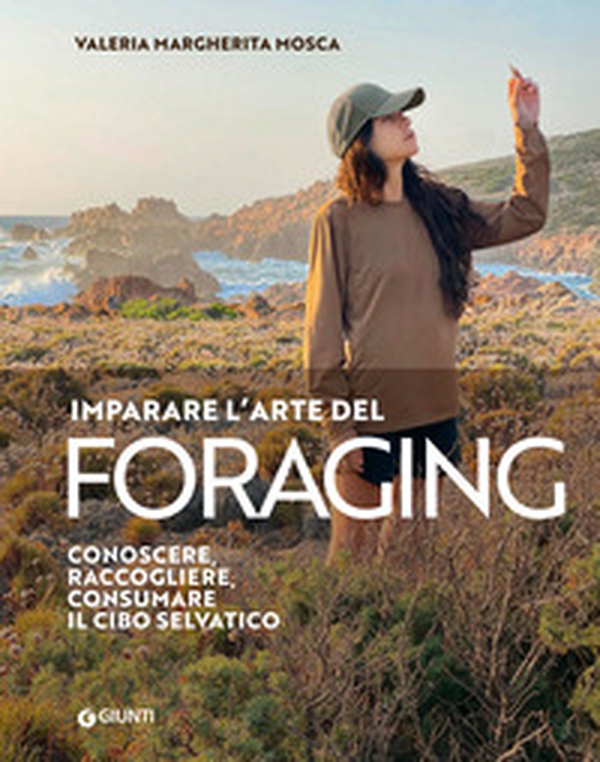 Imparare l'arte del foraging. Conoscere, raccogliere, consumare il cibo selvatico - Librerie.coop