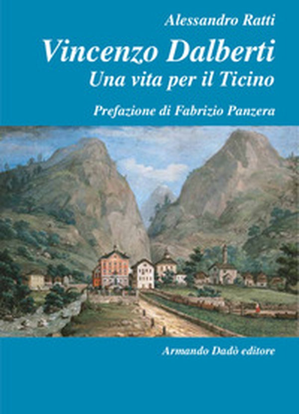 Vincenzo Dalberti (1763-1849). Una vita per il Ticino - Librerie.coop Vincenzo Dalberti (1763-1849). Una vita per il Ticino - Librerie.coop